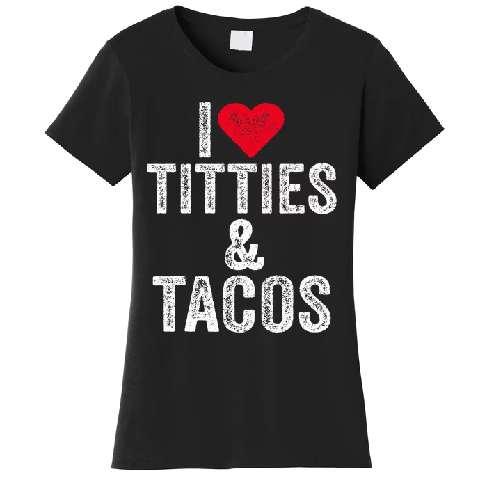 I Love Titties And Tacos Heart Funny Adult Phone Accessory Women's T-Shirt