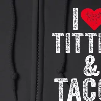 I Love Titties And Tacos Heart Funny Adult Phone Accessory Full Zip Hoodie