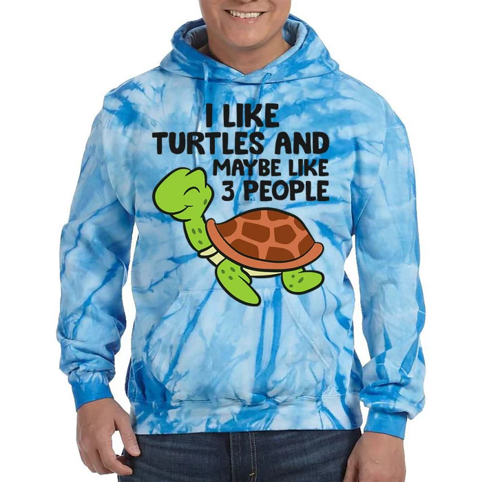 I Like Turtles And Maybe Like 3 People Turtles Tie Dye Hoodie