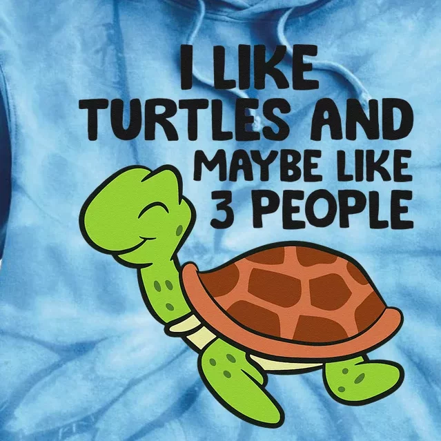 I Like Turtles And Maybe Like 3 People Turtles Tie Dye Hoodie