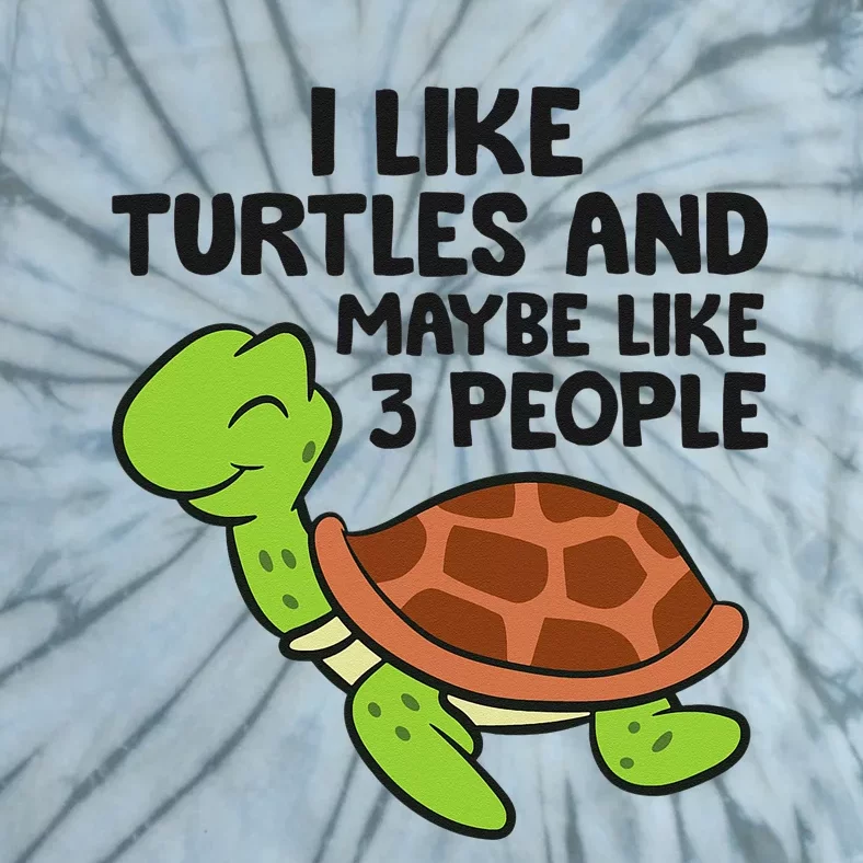 I Like Turtles And Maybe Like 3 People Turtles Tie-Dye T-Shirt