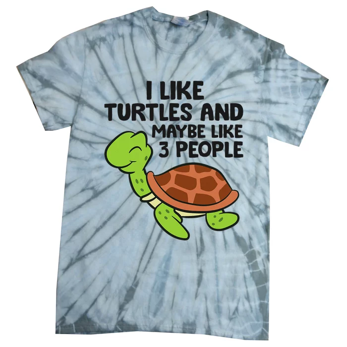 I Like Turtles And Maybe Like 3 People Turtles Tie-Dye T-Shirt