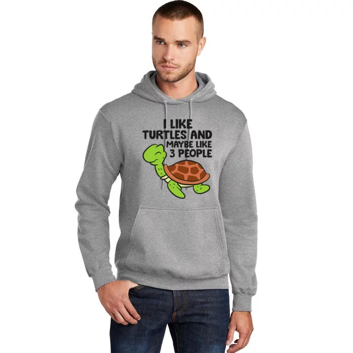 I Like Turtles And Maybe Like 3 People Turtles Tall Hoodie