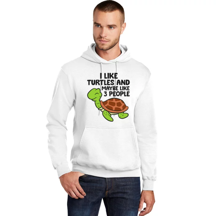 I Like Turtles And Maybe Like 3 People Turtles Hoodie