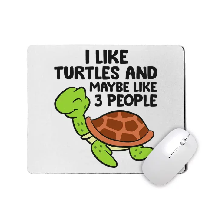 I Like Turtles And Maybe Like 3 People Turtles Mousepad