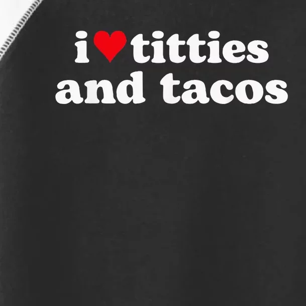 I Love Titties And Tacos Funny Toddler Fine Jersey T-Shirt