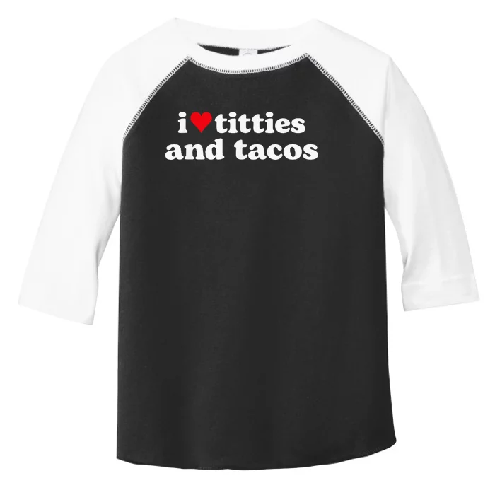 I Love Titties And Tacos Funny Toddler Fine Jersey T-Shirt