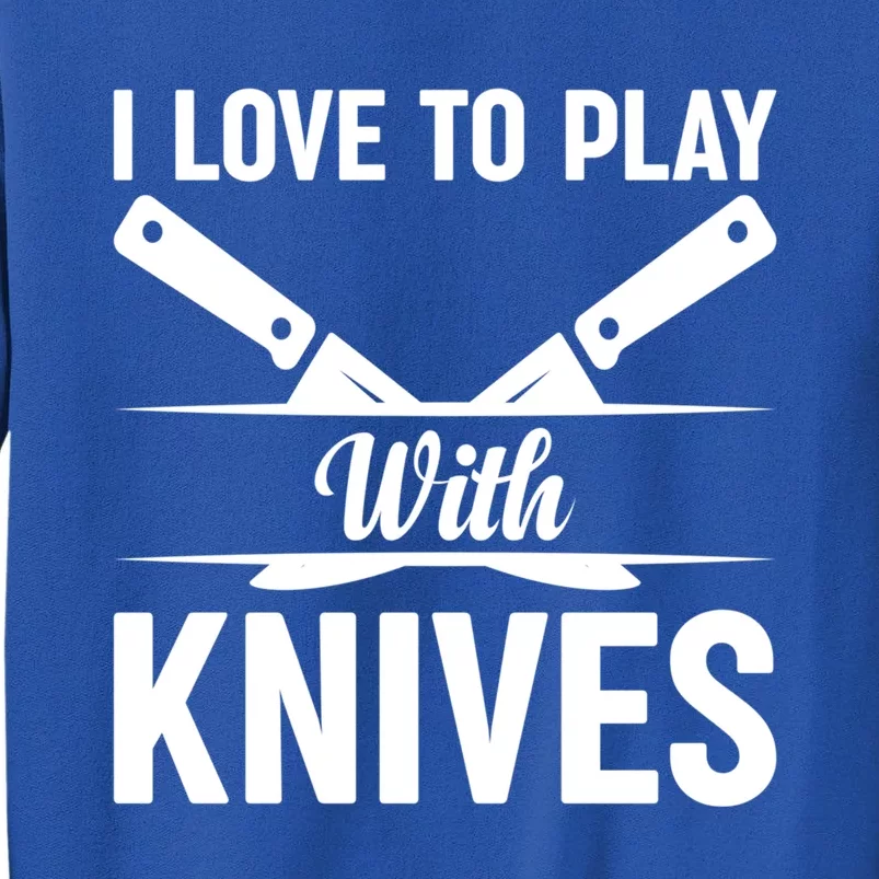 I Love To Play With Knives Kitchen Tools Culinary Chef Cooks Gift Sweatshirt