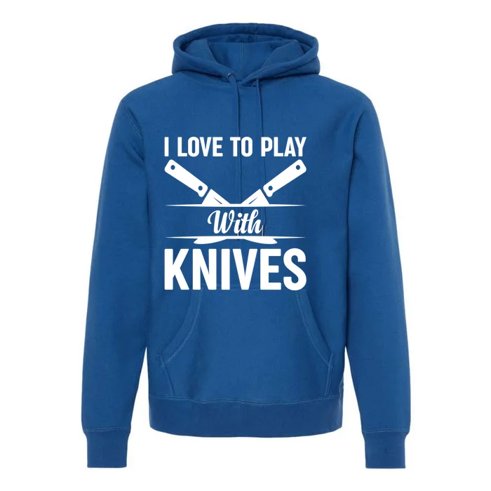 I Love To Play With Knives Kitchen Tools Culinary Chef Cooks Gift Premium Hoodie