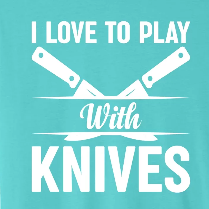 I Love To Play With Knives Kitchen Tools Culinary Chef Cooks Gift ChromaSoft Performance T-Shirt