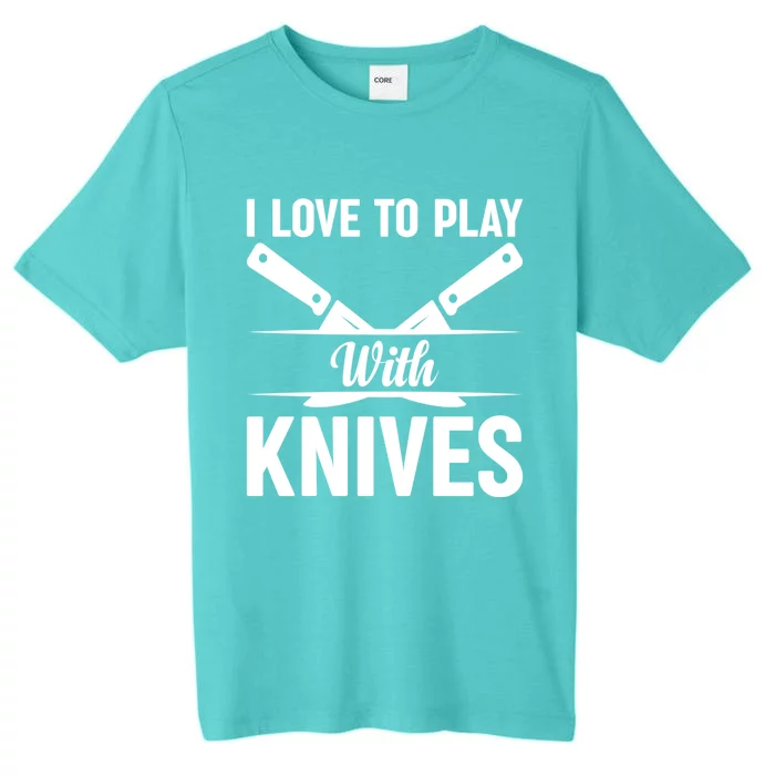 I Love To Play With Knives Kitchen Tools Culinary Chef Cooks Gift ChromaSoft Performance T-Shirt