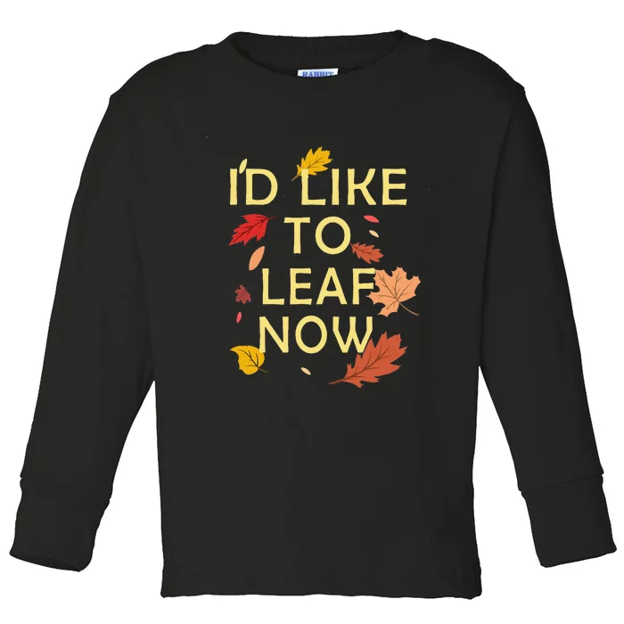 ID Like To Leaf Now Fall Autumn Toddler Long Sleeve Shirt