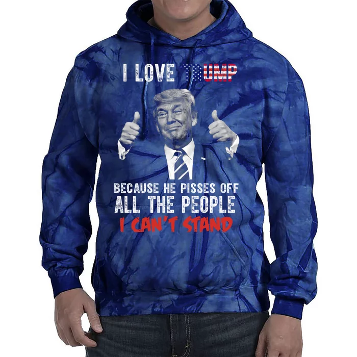 I Love Trump Because He Pisses Off All The People I Can’T Stand Funny Tie Dye Hoodie