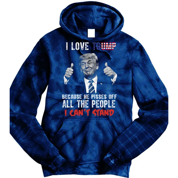 I Love Trump Because He Pisses Off All The People I Can’T Stand Funny Tie Dye Hoodie