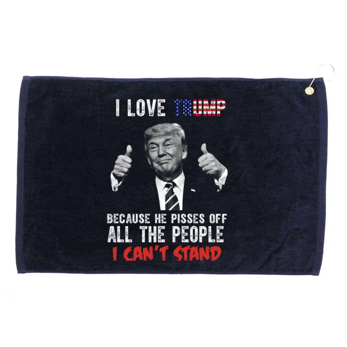 I Love Trump Because He Pisses Off All The People I Can’T Stand Funny Grommeted Golf Towel