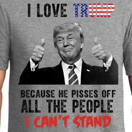 I Love Trump Because He Pisses Off All The People I Can’T Stand Funny Pajama Set