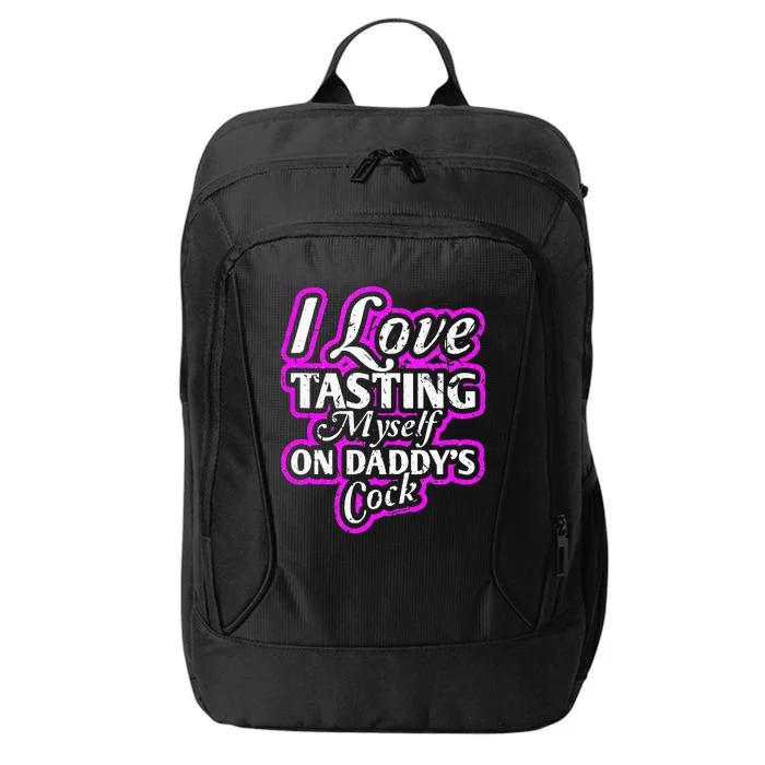 I Love Tasting Myself On Daddys Cock Sexy BDSM DDLG ABDL City Backpack