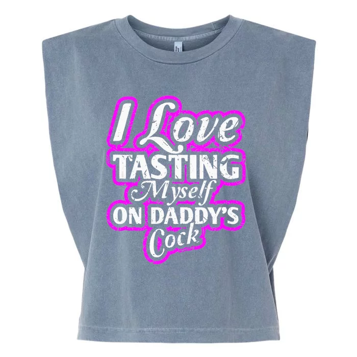 I Love Tasting Myself On Daddys Cock Sexy BDSM DDLG ABDL Garment-Dyed Women's Muscle Tee