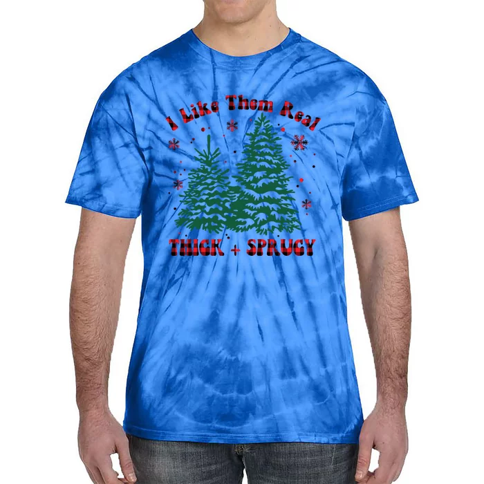 I Like Them Real Thick And Sprucey Christmas Tree Funny Xmas Cute Gift Tie-Dye T-Shirt