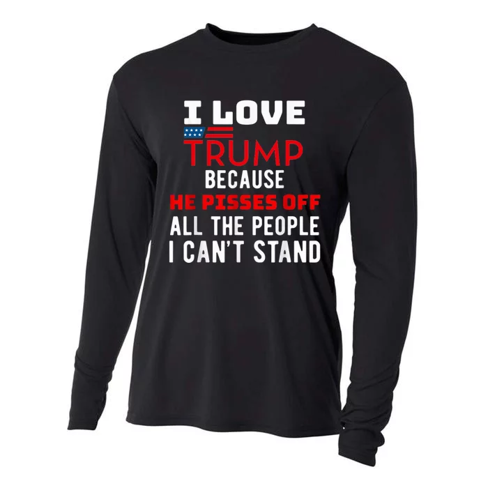 I Love Trump Because He Pisses Off The People I CanT Stand Cooling Performance Long Sleeve Crew