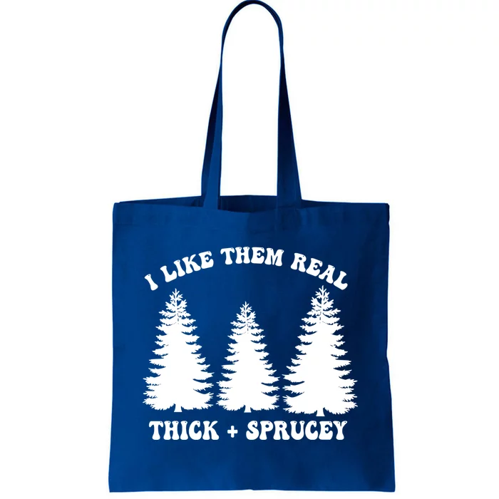 I Like Them Thick And Sprucey Funny Xmas Christmas Tree Meaningful Gift Tote Bag