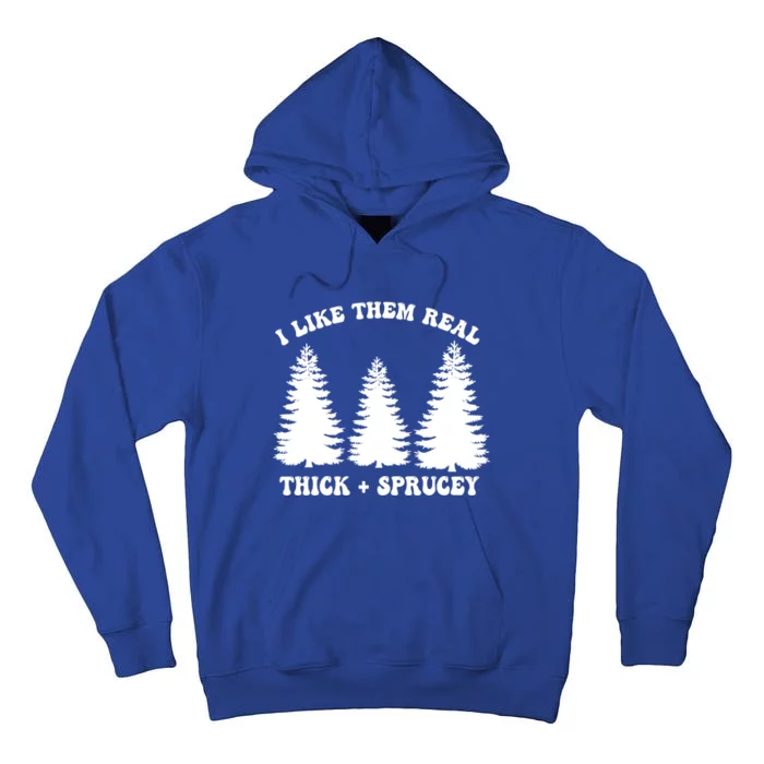 I Like Them Thick And Sprucey Funny Xmas Christmas Tree Meaningful Gift Tall Hoodie