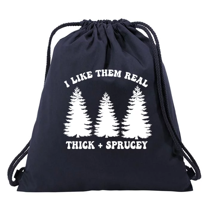 I Like Them Thick And Sprucey Funny Xmas Christmas Tree Meaningful Gift Drawstring Bag