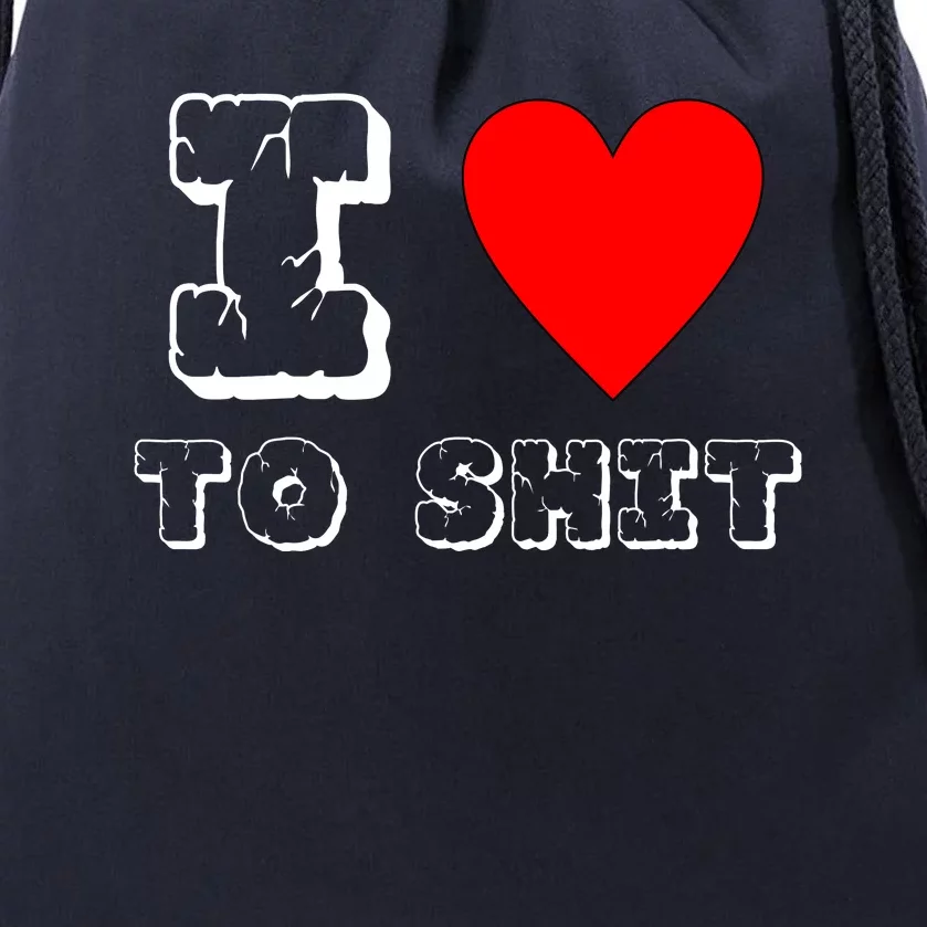 I Love To Shit Drawstring Bag