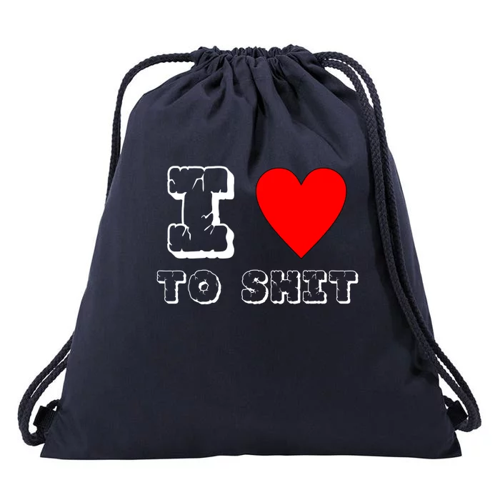 I Love To Shit Drawstring Bag