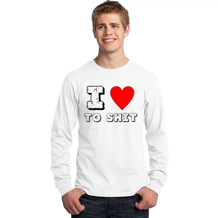 I Love To Shit Long Sleeve Shirt