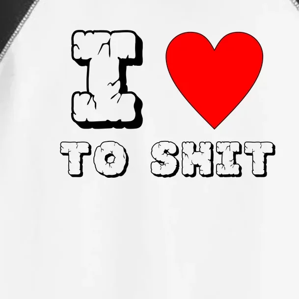 I Love To Shit Toddler Fine Jersey T-Shirt