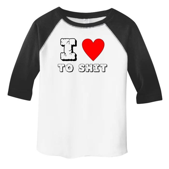 I Love To Shit Toddler Fine Jersey T-Shirt