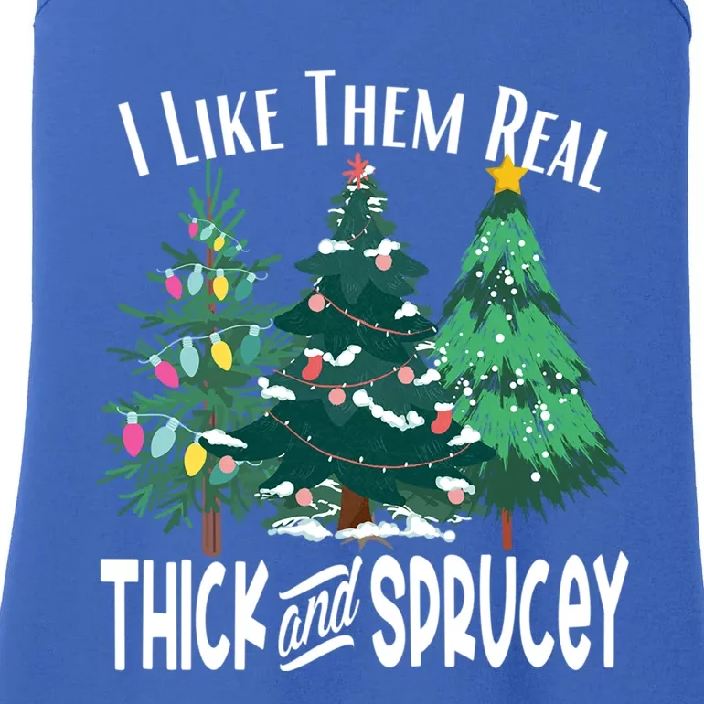 I Like Them Real Thick And Sprucey Funny Christmas Trees Gag Meaningful Gift Ladies Essential Tank