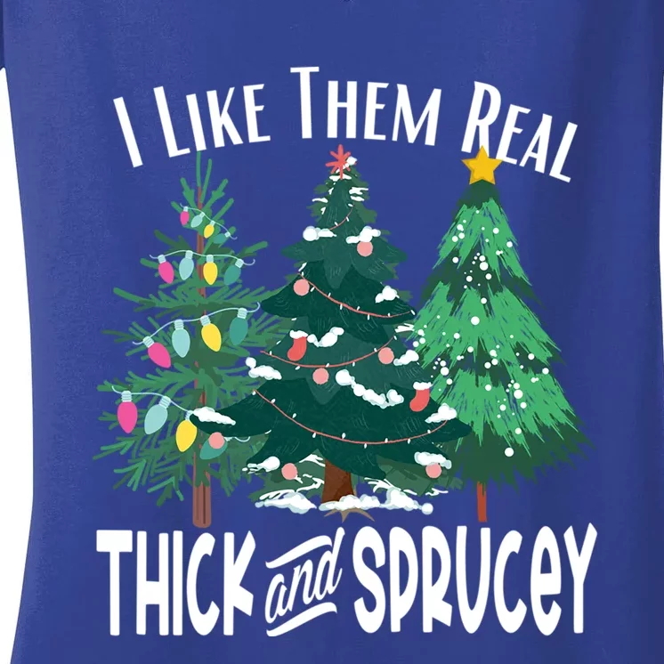 I Like Them Real Thick And Sprucey Funny Christmas Trees Gag Meaningful Gift Women's V-Neck T-Shirt