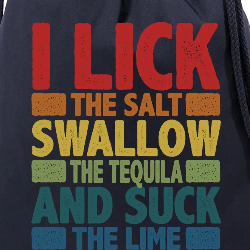 I Lick The Salt Swallow The Tequila And Suck The Lime Liquor Gift Drawstring Bag