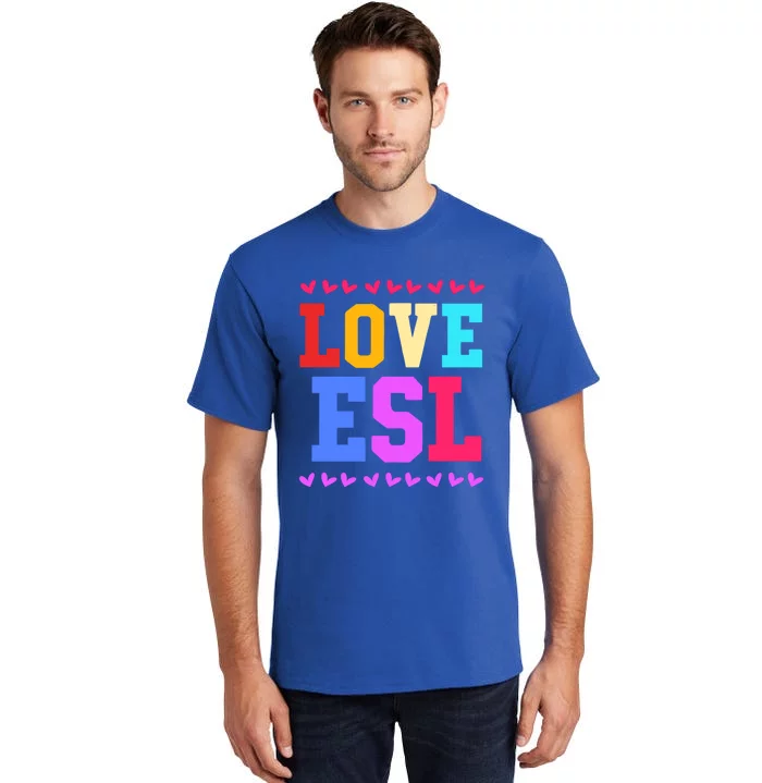 I Love Teaching Team Esl Teacher Great Gift Tall T-Shirt