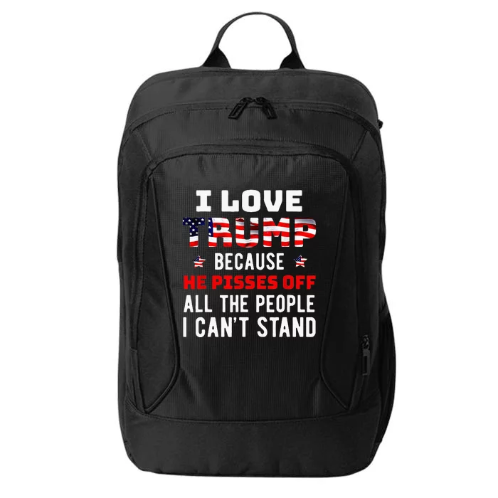 I Love Trump Because He Pisses Off The People I CanT Stand City Backpack