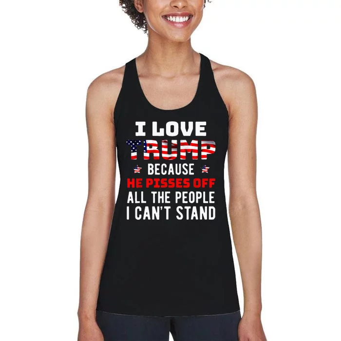 I Love Trump Because He Pisses Off The People I CanT Stand Women's Racerback Tank