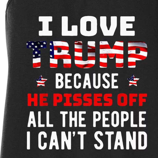 I Love Trump Because He Pisses Off The People I CanT Stand Women's Racerback Tank