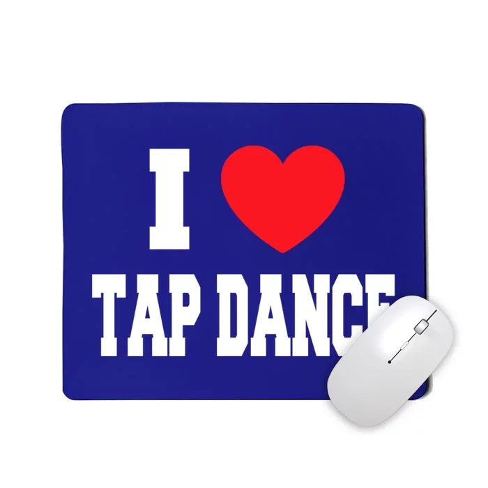 I Love Tap Dance Cool Gift Mousepad