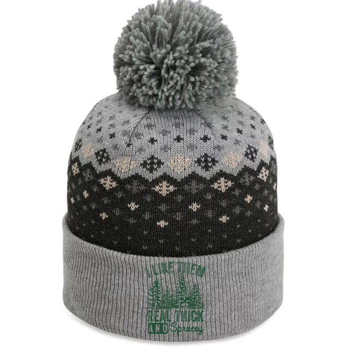 I Like Them Real Thick and Sprucey Christmas Funny Sayings The Baniff Cuffed Pom Beanie