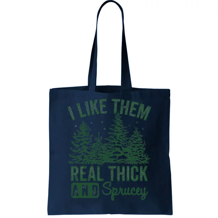 I Like Them Real Thick and Sprucey Christmas Funny Sayings Tote Bag