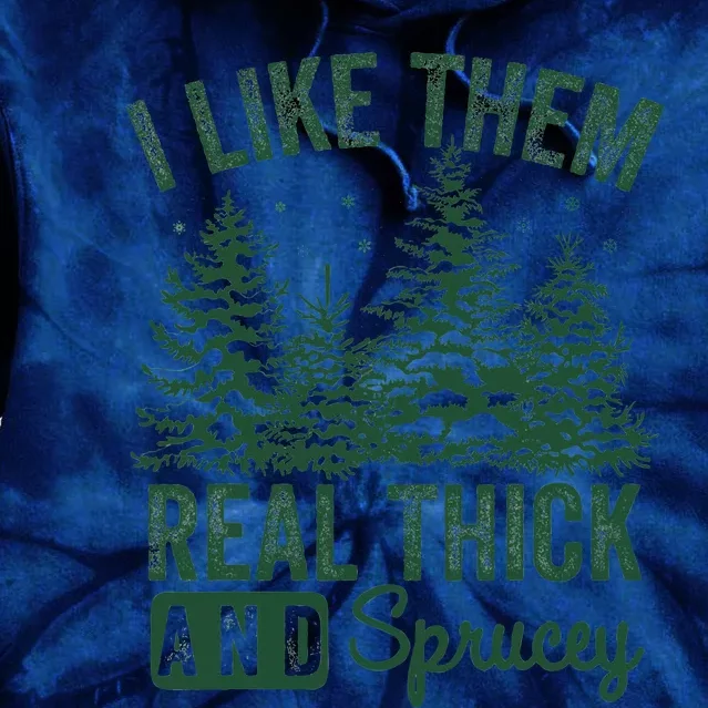 I Like Them Real Thick and Sprucey Christmas Funny Sayings Tie Dye Hoodie