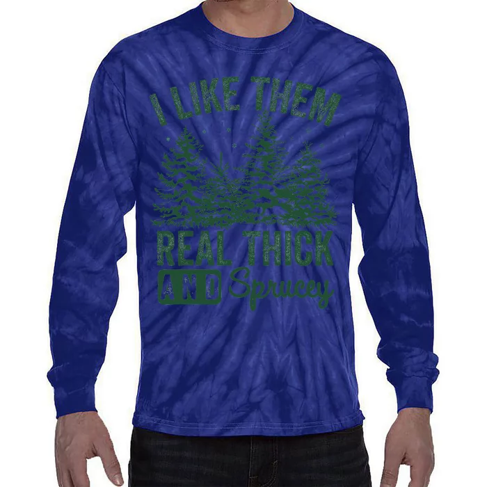 I Like Them Real Thick and Sprucey Christmas Funny Sayings Tie-Dye Long Sleeve Shirt