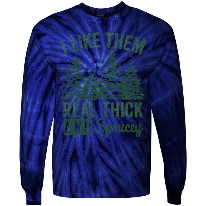 I Like Them Real Thick and Sprucey Christmas Funny Sayings Tie-Dye Long Sleeve Shirt