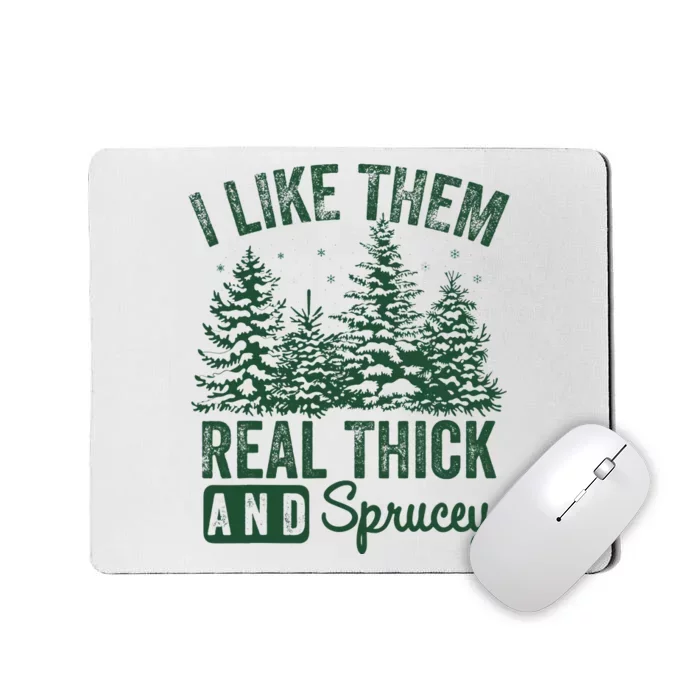 I Like Them Real Thick and Sprucey Christmas Funny Sayings Mousepad