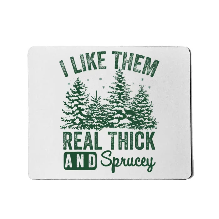 I Like Them Real Thick and Sprucey Christmas Funny Sayings Mousepad