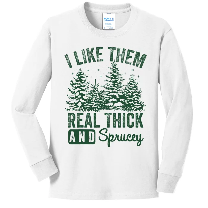 I Like Them Real Thick and Sprucey Christmas Funny Sayings Kids Long Sleeve Shirt