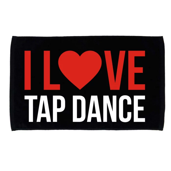 I Love Tap Dance Tapcool Giftdancer Meaningful Gift Microfiber Hand Towel