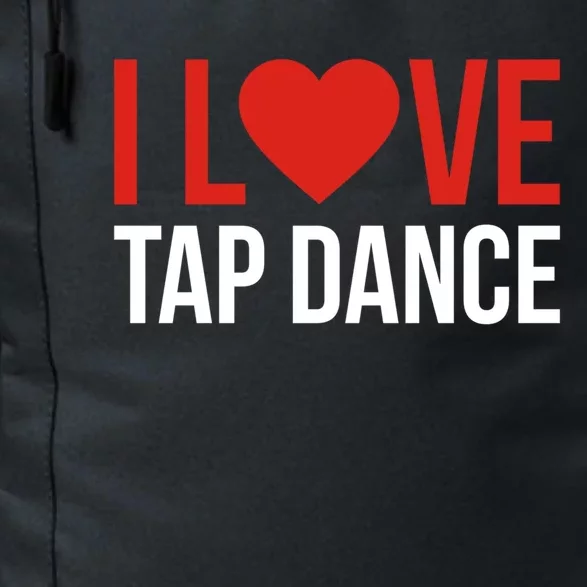 I Love Tap Dance Tapcool Giftdancer Meaningful Gift Daily Commute Backpack